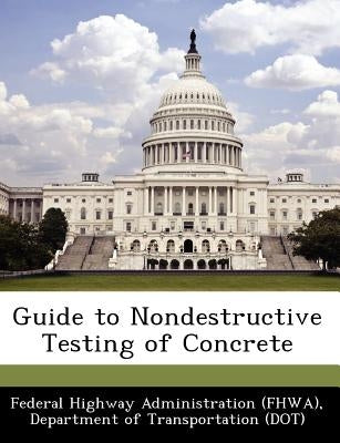 Guide to Nondestructive Testing of Concrete by Federal Highway Administration (Fhwa), D