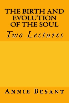 The Birth and Evolution of the Soul: Two Lectures by Besant, Annie