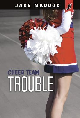 Cheer Team Trouble by Maddox, Jake