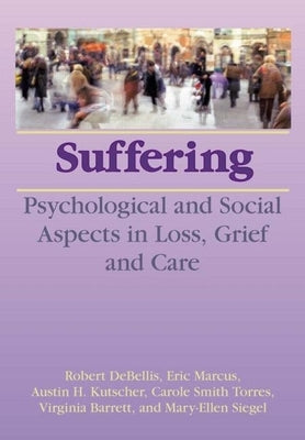 Suffering: Psychological and Social Aspects in Loss, Grief, and Care by Debellis, Robert