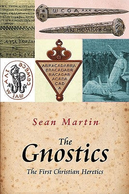 The Gnostics: The First Christian Heretics by Martin, Sean