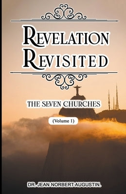 Revelation Revisited: The Seven Churches by Augustin, Jean Norbert