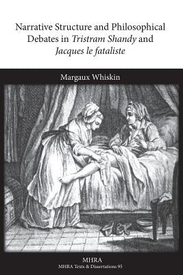 Narrative Structure and Philosophical Debates in Tristram Shandy and Jacques Le Fataliste by Whiskin, Margaux