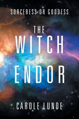 The Witch of Endor: Sorceress or Goddess by Lunde, Carole