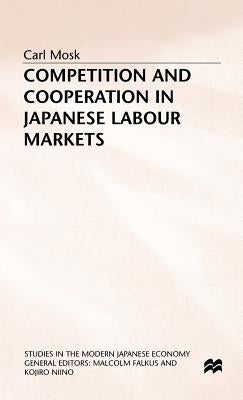 Competition and Cooperation in Japanese Labour Markets by Mosk, C.