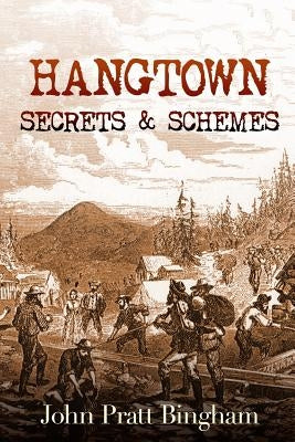 Hangtown: Secrets & Schemes by Bingham, John Pratt