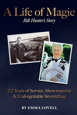 A Life of Magic: 102 Years of Service, Showmanship & Unforgettable Storytelling by Lovell, Emma