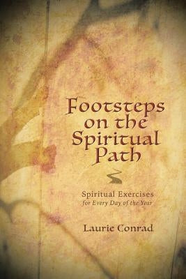 Footsteps on the Spiritual Path: Spiritual Exercises for Every Day of the Year by Conrad, Laurie