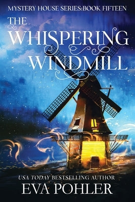 The Whispering Windmill by Pohler, Eva