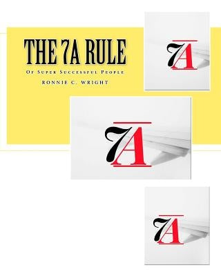 The 7A Rule: Of Super Successful People by Wright, Ronnie C.