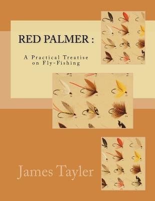 Red Palmer: A Practical Treatise on Fly-Fishing by Chambers, Roger