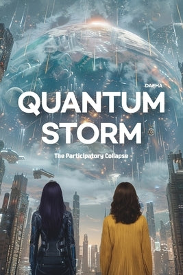 Quantum Storm: The Participatory Collapse by Daeha