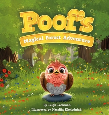 Poof's Magical Forest Adventure: A Heartwarming Tale of Friendship, Courage, and Finding Where You Belong by Lachman, Leigh
