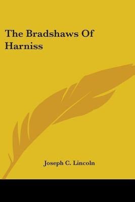 The Bradshaws Of Harniss by Lincoln, Joseph C.