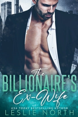 The Billionaire's Ex-Wife by North, Leslie