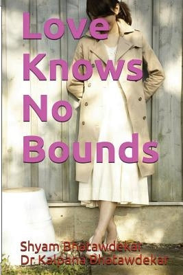 Love Knows No Bounds by Bhatawdekar, Kalpana