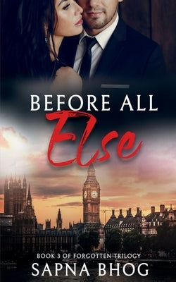 Before All Else: A billionaire Duke with amnesia second chance romance (Forgotten Trilogy Book 3) by Bhog, Sapna