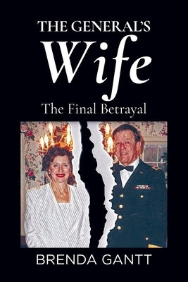 The General's Wife: The Final Betrayal by Gantt, Brenda