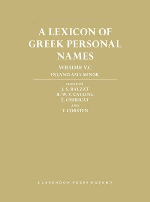 A Lexicon of Greek Personal Names: Volume V.C: Inland Asia Minor by Balzat, J. -S