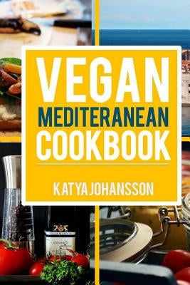 Vegan Mediterranean Cookbook: Top 35 Vegan Mediterranean Recipes by Johansson, Katya