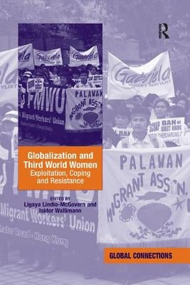 Globalization and Third World Women: Exploitation, Coping and Resistance by Lindio-McGovern, Ligaya