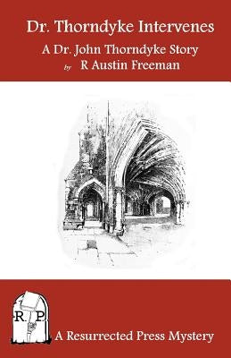 Dr. Thorndyke Intervenes: A Dr. John Thorndyke Story by Freeman, R. Austin