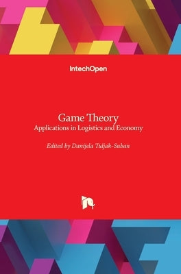 Game Theory: Applications in Logistics and Economy by Tuljak-Suban, Danijela