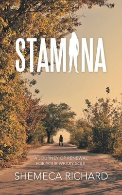 Stamina: A Journey of Renewal for Your Weary Soul by Richard, Shemeca