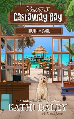 Resort at Castaway Bay: Truth or Dare by Daley, Kathi