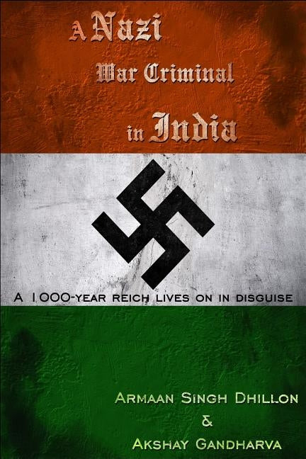 A Nazi War Criminal in India by Gandharva, Akshay