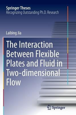 The Interaction Between Flexible Plates and Fluid in Two-Dimensional Flow by Jia, Laibing