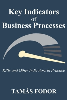Key Indicators of Business Processes by Fodor, Tamás