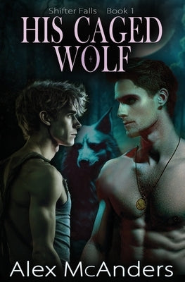 His Caged Wolf: MM Wolf Shifter Romance by McAnders, Alex
