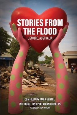 Stories from the Flood Lismore, Australia by Gentle, Yagia