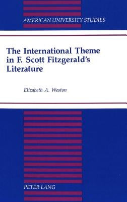 The International Theme in F. Scott Fitzgerald's Literature by Weston, Elizabeth A.