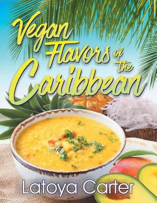 Vegan Flavors of the Caribbean by Carter, Latoya