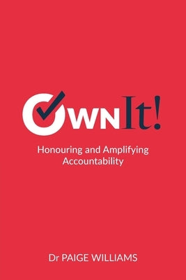 Own It!: Honouring and Amplifying Accountability by Williams, Paige