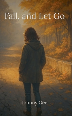 Fall, And Let Go by Gee, Johnny
