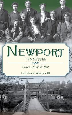 Newport, Tennessee: Pictures from the Past by Walker, Edward R., III