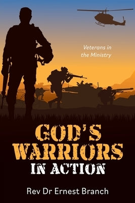 God's Warriors in Action: Veterans in the Ministry by Branch, Ernest