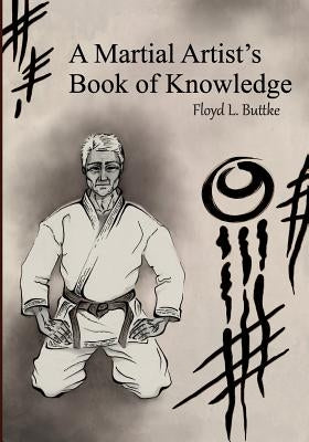 A Martial Artist's Book of Knowledge by Buttke Jr, Floyd Laverne