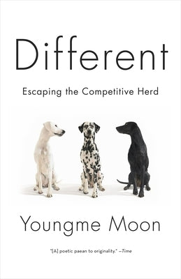 Different: Escaping the Competitive Herd by Moon, Youngme
