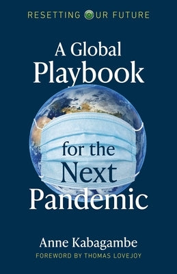 A Global Playbook for the Next Pandemic by Kabagambe, Anne