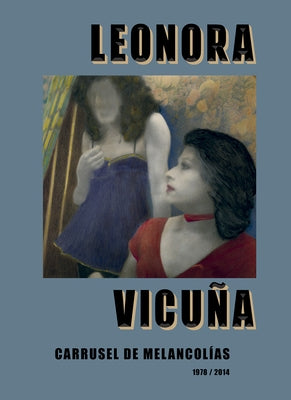 Leonora Vicu?a: Carrusel de Melancolias by Vicuna, Leonora