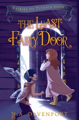 The Last Fairy Door: Fairies of Titania Book 1 by Davenport, N. a.