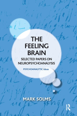 The Feeling Brain: Selected Papers on Neuropsychoanalysis by Solms, Mark