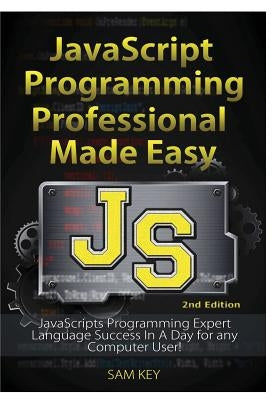 JavaScript Professional Programming Made Easy by Key, Sam