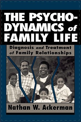 Psychodynamics of Family Life by Ackerman, Nathan Ward