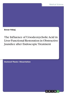 The Influence of Ursodeoxycholic Acid in Liver Functional Restoration in Obstructive Jaundice after Endoscopic Treatment by Fekaj, Enver