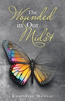 The Wounded in Our Midst by Mungai, Christine
